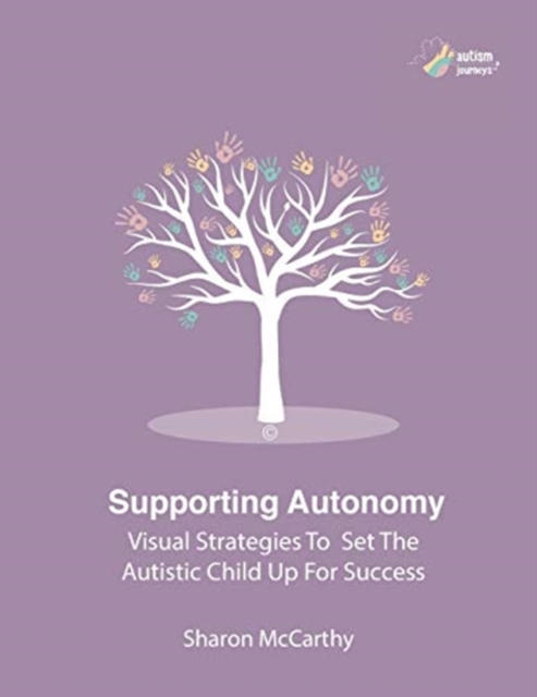 Supporting Autonomy : Visual strategies to set the autistic child up for success, Paperback / softback Book