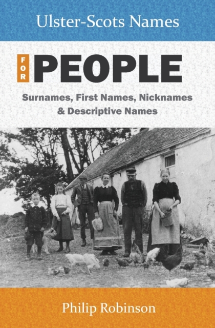 Ulster-Scots Names for People : Surnames, First Names, Nicknames and Descriptive Names, Paperback / softback Book