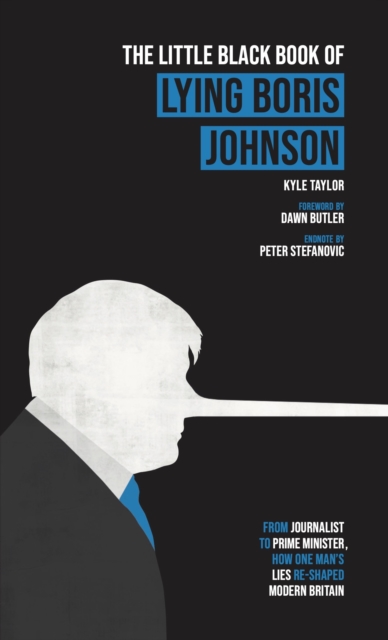 The Little Black Book of Lying Boris Johnson : From Journalist, to Prime Minister, How One Man's Lies Re-shaped Modern Britain, Paperback / softback Book