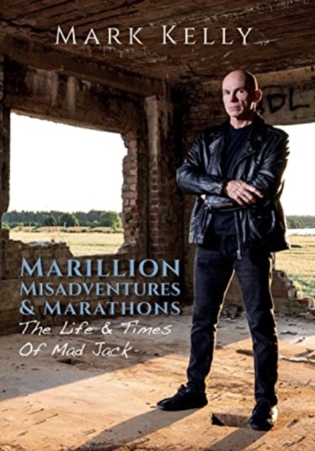 Marillion, Misadventures & Marathons : The Life & Times Of Mad Jack, Hardback Book