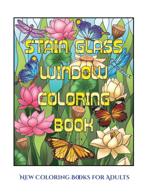 New Coloring Books for Adults (Stain Glass Window Coloring Book) : Advanced Coloring (Colouring) Books for Adults with 50 Coloring Pages: Stain Glass Window Coloring Book (Adult Colouring (Coloring) B, Paperback / softback Book