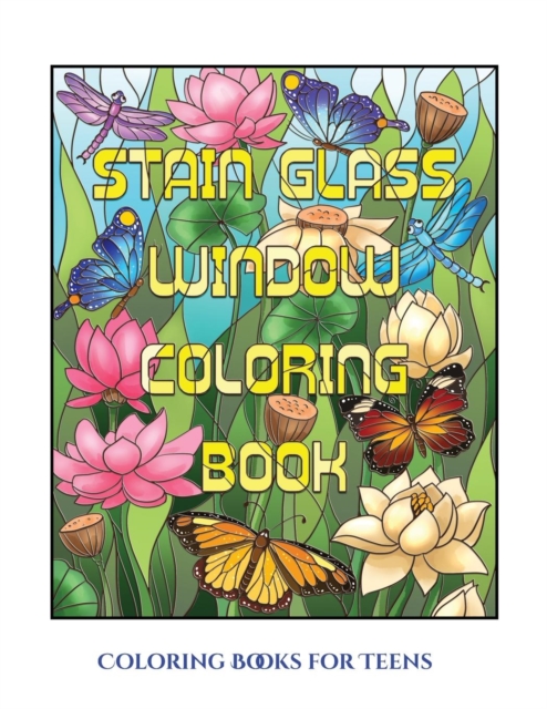 Coloring Books for Teens (Stain Glass Window Coloring Book) : Advanced Coloring (Colouring) Books for Adults with 50 Coloring Pages: Stain Glass Window Coloring Book (Adult Colouring (Coloring) Books), Paperback / softback Book