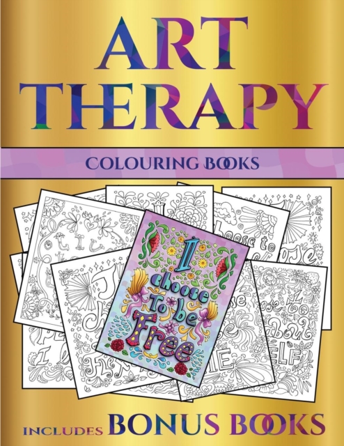 Colouring Books (Art Therapy) : This Book Has 40 Art Therapy Coloring Sheets That Can Be Used to Color In, Frame, And/Or Meditate Over: This Book Can Be Photocopied, Printed and Downloaded as a PDF, Paperback / softback Book