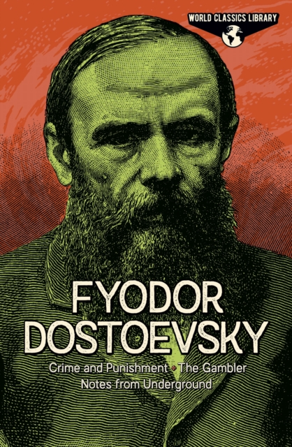 World Classics Library: Fyodor Dostoevsky : Crime and Punishment, The Gambler, Notes from Underground, Hardback Book