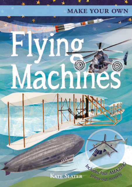 Make Your Own Flying Machines : Includes Four Amazing Press-out Models, Board book Book