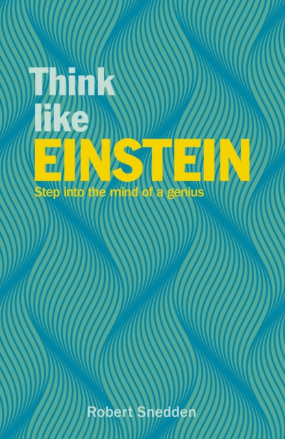 Think Like Einstein : Step into the Mind of a Genius, Paperback / softback Book