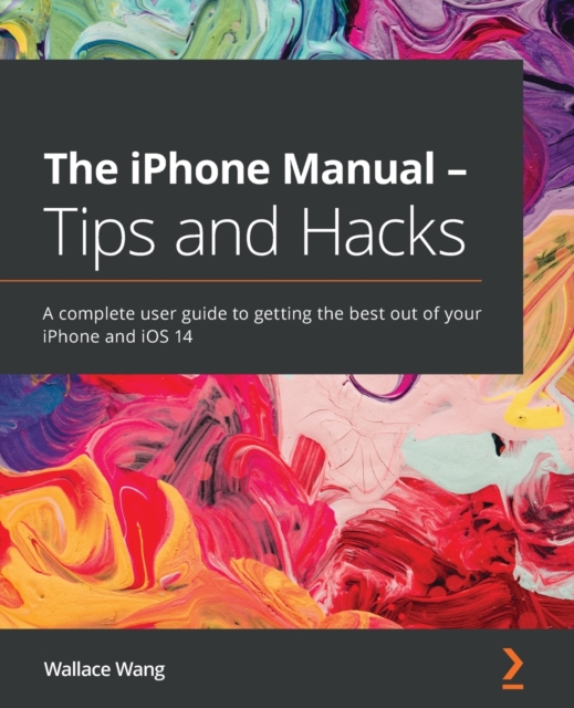 The iPhone Manual - Tips and Hacks : A complete user guide to getting the best out of your iPhone and iOS 14, Paperback / softback Book