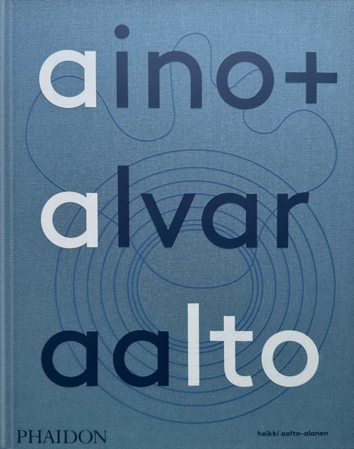 Aino + Alvar Aalto : A Life Together, Hardback Book