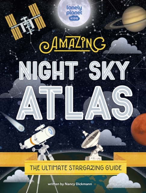 Lonely Planet Kids The Amazing Night Sky Atlas, Hardback Book