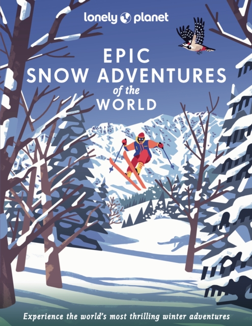 Lonely Planet Epic Snow Adventures of the World, Hardback Book