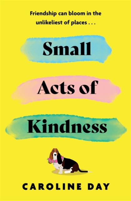 Small Acts of Kindness : The new poignant and uplifting novel from Sunday Times bestseller, Caroline Day, Paperback / softback Book