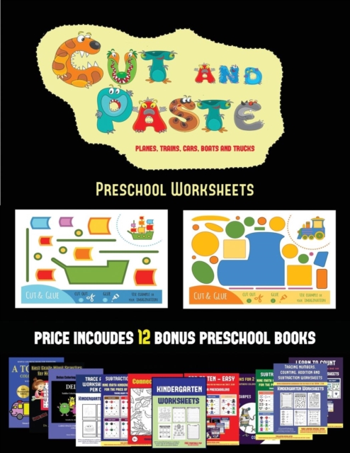 Preschool Worksheets (Cut and Paste Planes, Trains, Cars, Boats, and Trucks) : 20 Full-Color Kindergarten Cut and Paste Activity Sheets Designed to Develop Visuo-Perceptive Skills in Preschool Childre, Paperback / softback Book
