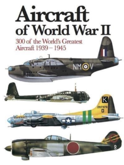 Aircraft of World War II : 300 of the World's Greatest Aircraft 1939-45, Paperback / softback Book