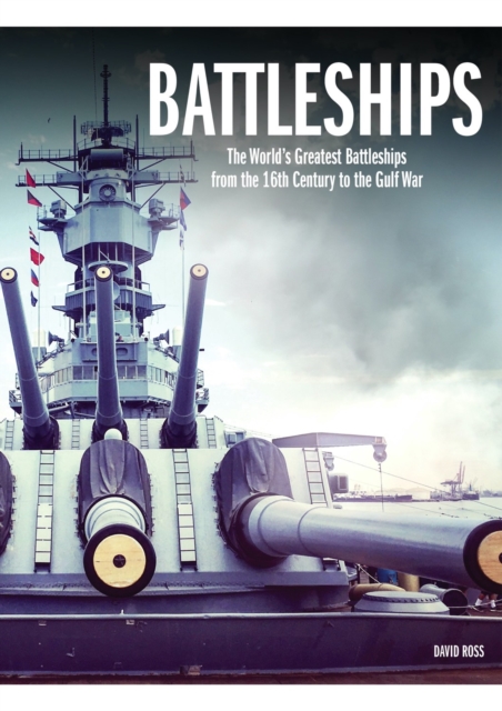Battleships : The World's Greatest Battleships from the 16th Century to the Gulf War, Hardback Book