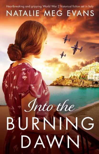 Into the Burning Dawn : Heartbreaking and gripping World War 2 historical fiction set in Italy, Paperback / softback Book