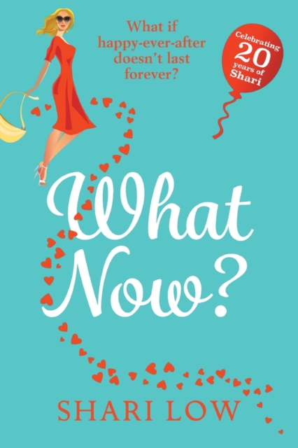 What Now? : A hilarious romantic comedy you won't be able to put down from #1 bestseller Shari Low, Paperback / softback Book
