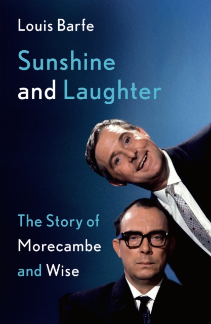 Sunshine and Laughter : The Story of Morecambe & Wise, Hardback Book
