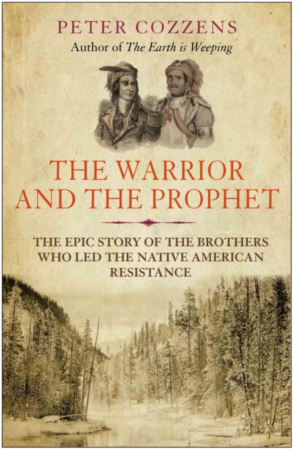 The Warrior and the Prophet : The Epic Story of the Brothers Who Led the Native American Resistance, Paperback / softback Book