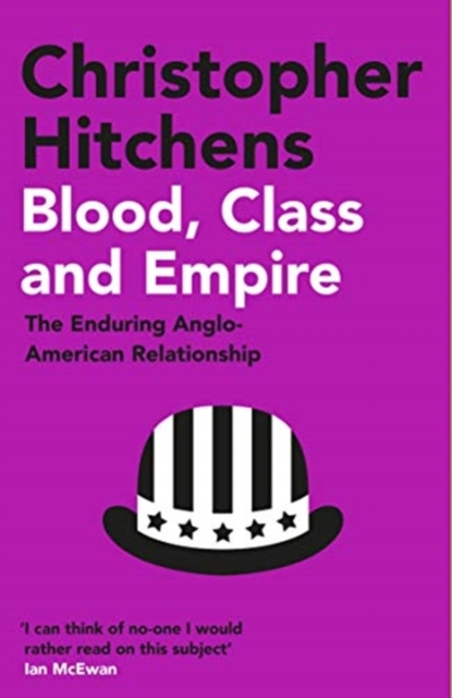 Blood, Class and Empire : The Enduring Anglo-American Relationship, Paperback / softback Book