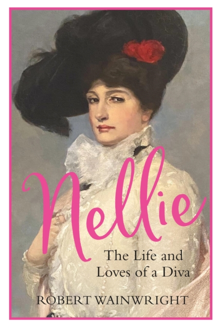 Nellie : The Life and Loves of a Diva, EPUB eBook