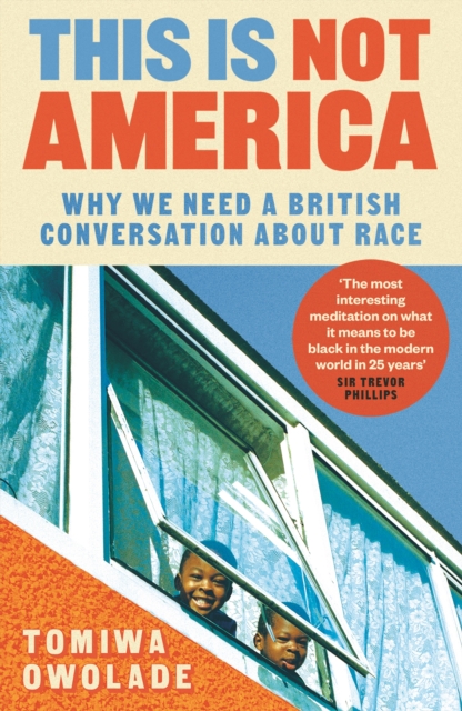 This is Not America : Why We Need a British Conversation About Race, Paperback / softback Book