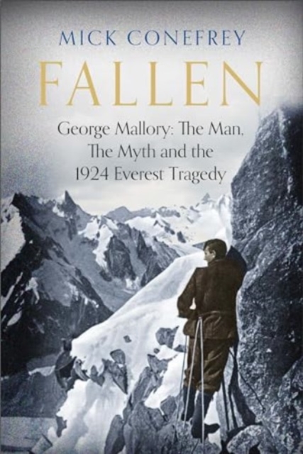 Fallen : George Mallory: The Man, The Myth and the 1924 Everest Tragedy, Hardback Book