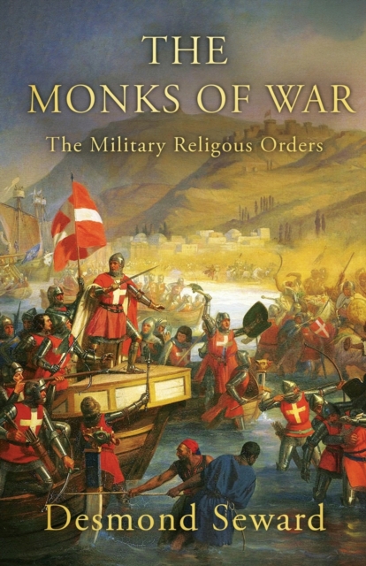 The Monks of War : The military religious orders, Paperback / softback Book