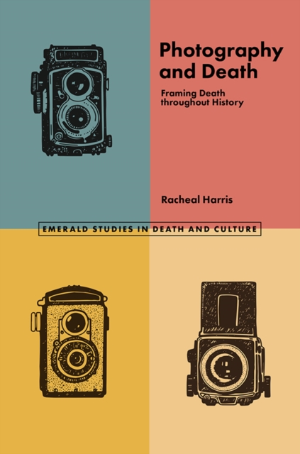 Photography and Death : Framing Death throughout History, EPUB eBook