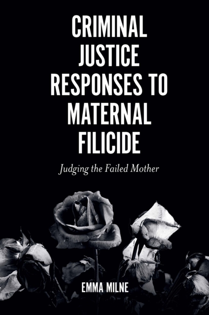 Criminal Justice Responses to Maternal Filicide : Judging the Failed Mother, PDF eBook