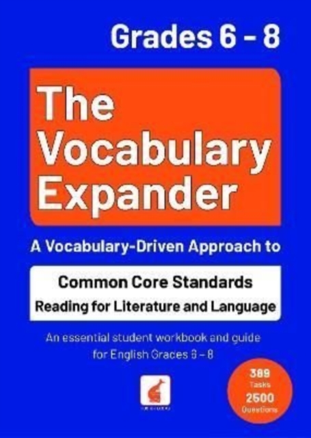 The Vocabulary Expander: Common Core Standards Reading for Literature and Language Grades 6 - 8 : An essential student workbook and guide for English Grades 6 - 8 with 389 tasks and 2500 questions, Paperback / softback Book