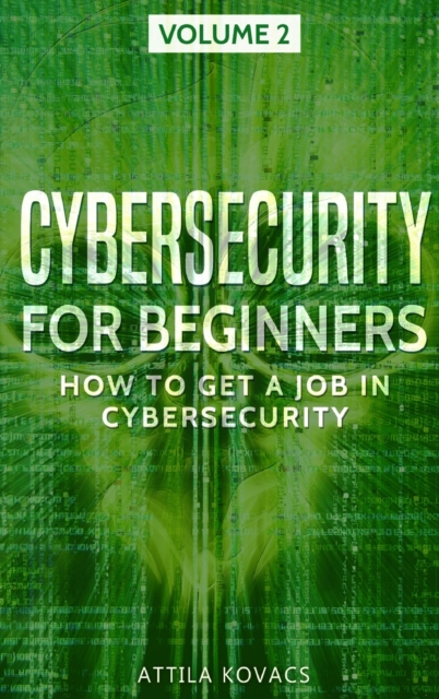 Cybersecurity for Beginners : How to Get a Job in Cybersecurity, Hardback Book