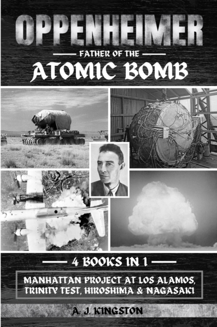 Oppenheimer : Manhattan Project At Los Alamos, Trinity Test, Hiroshima & Nagasaki, Paperback / softback Book