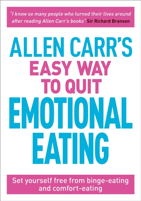 Allen Carr's Easy Way to Quit Emotional Eating : Set yourself free from binge-eating and comfort-eating, EPUB eBook