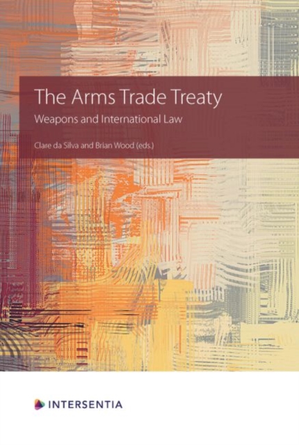 The Arms Trade Treaty : Weapons and International Law, Paperback / softback Book