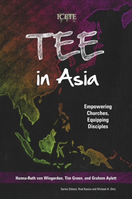 TEE in Asia : Empowering Churches, Equipping Disciples, Paperback / softback Book