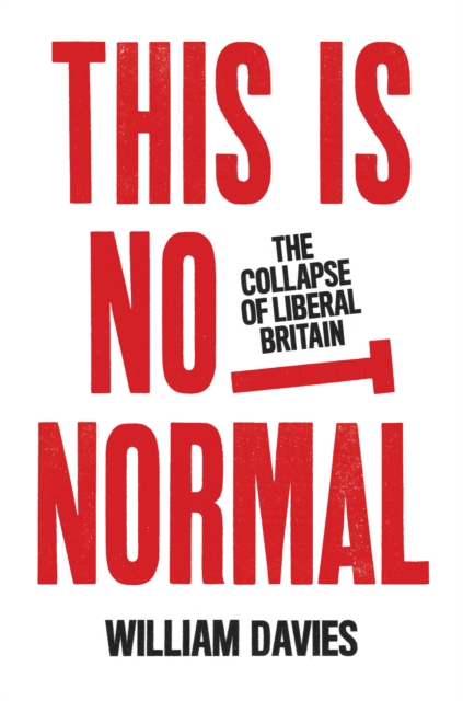 This is Not Normal : The Collapse of Liberal Britain, Hardback Book