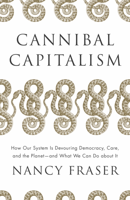 Cannibal Capitalism : How our System is Devouring Democracy, Care, and the Planet - and What We Can Do About It, EPUB eBook