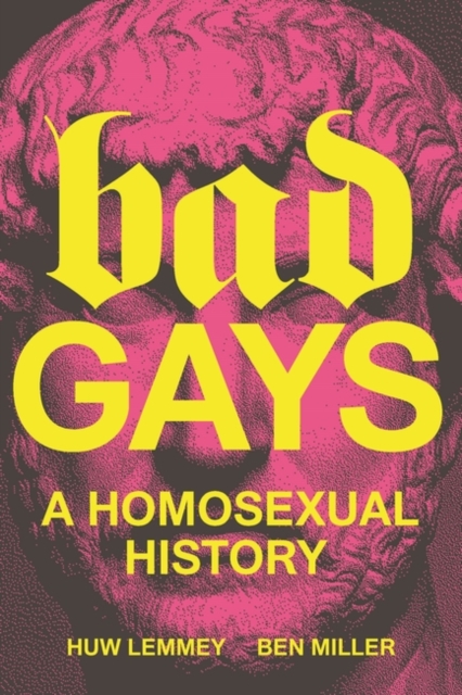 Bad Gays : A Homosexual History, Paperback / softback Book