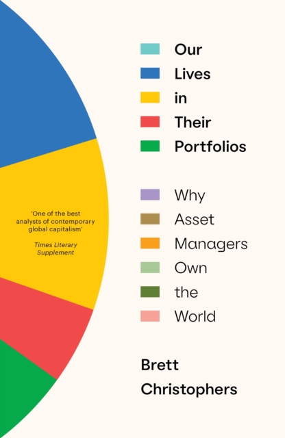 Our Lives in Their Portfolios : Why Asset Managers Own the World, Paperback / softback Book