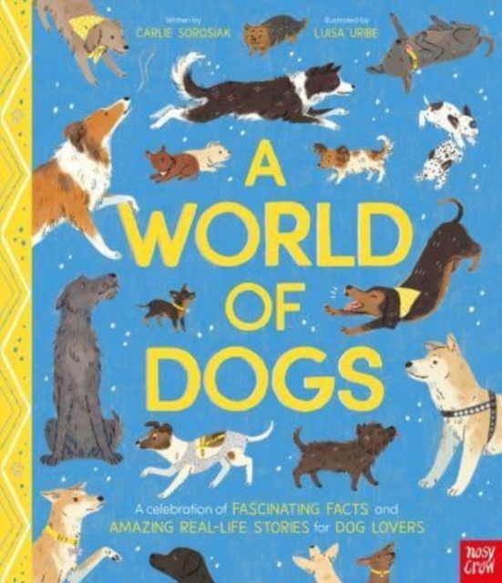 A World of Dogs : A Celebration of Fascinating Facts and Amazing Real-Life Stories for Dog Lovers, Hardback Book