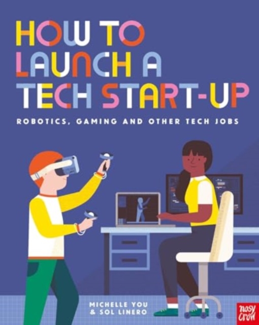 How to Launch a Tech Start-Up: Robotics, Gaming and Other Tech Jobs, Hardback Book