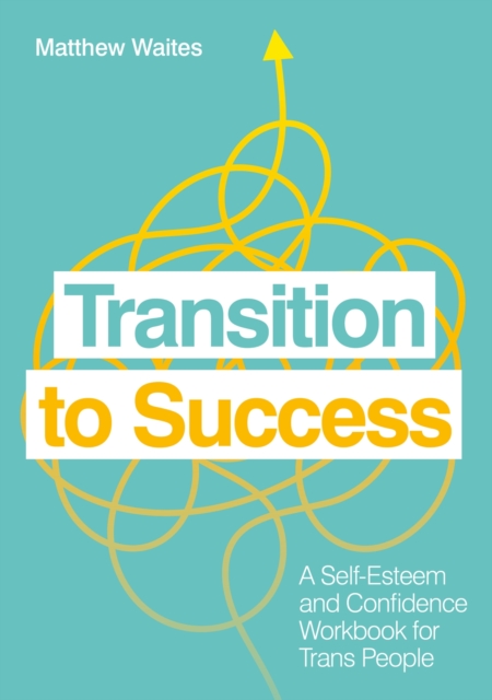 Transition to Success : A Self-Esteem and Confidence Workbook for Trans People, Paperback / softback Book