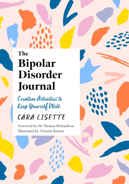 The Bipolar Disorder Journal : Creative Activities to Keep Yourself Well, Paperback / softback Book