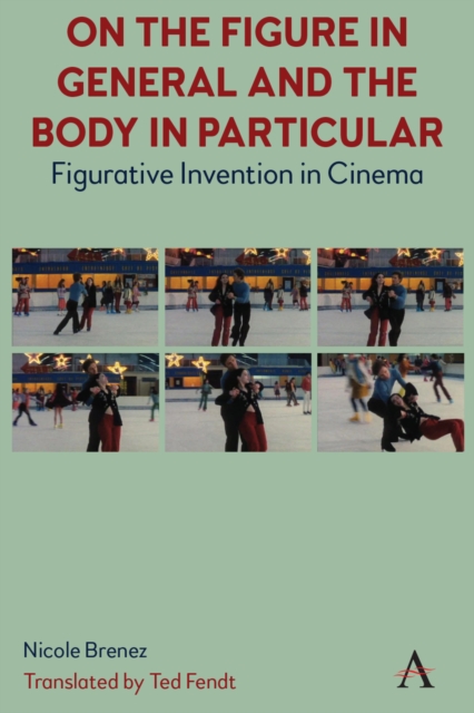 On The Figure In General And The Body In Particular: : Figurative Invention In Cinema, Hardback Book