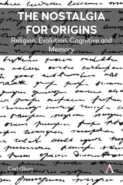 The Nostalgia for Origins : Religion, Evolution, Cognition and Memory, Hardback Book