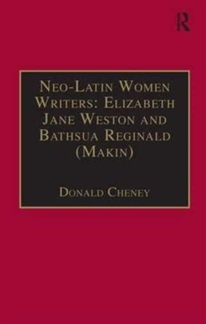Neo-Latin Women Writers: Elizabeth Jane Weston and Bathsua Reginald (Makin) : Printed Writings 1500-1640: Series I, Part Two, Volume 7, Hardback Book