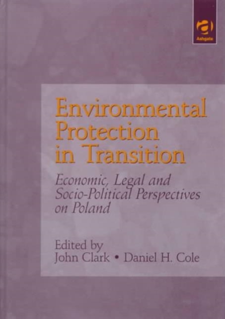 Environmental Protection in Transition : Economic, Legal and Socio-Political Perspectives on Poland, Hardback Book