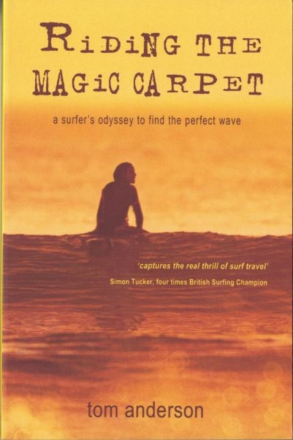 Riding the Magic Carpet : A Surfer's Odyssey in Search of the Perfect Wave, Paperback / softback Book