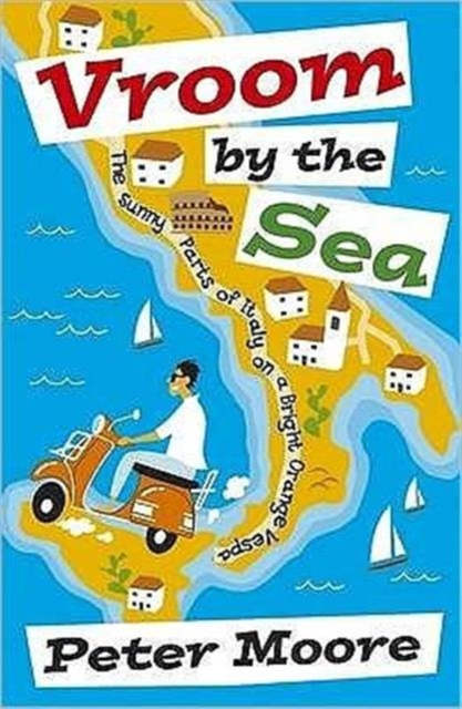Vroom by the Sea : The Sunny Parts of Italy on a Bright Orange Vespa, Paperback Book