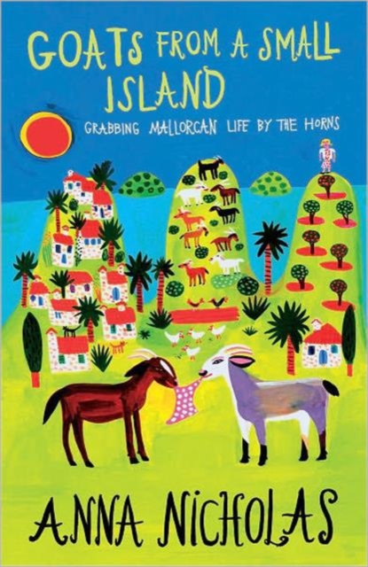 Goats from a Small Island : Grabbing Mallorcan Life by the Horns, Paperback Book
